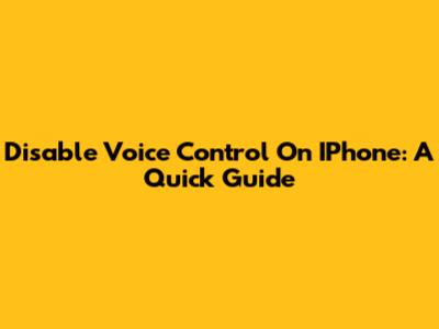 Disable Voice Control On IPhone: A Quick Guide