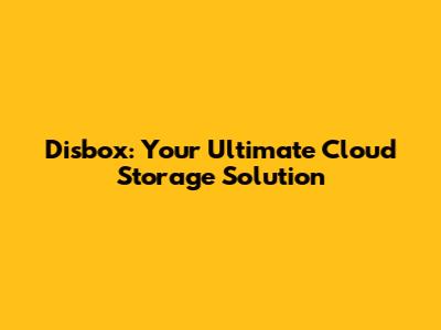 Disbox: Your Ultimate Cloud Storage Solution