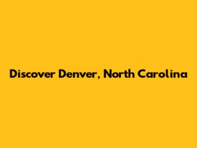 Discover Denver, North Carolina