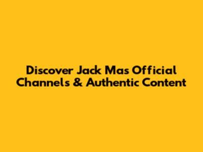Discover Jack Ma's Official Channels & Authentic Content