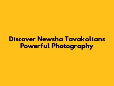 Discover Newsha Tavakolian's Powerful Photography
