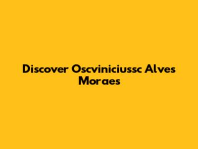 Discover Oscviniciussc Alves Moraes