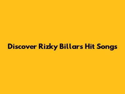 Discover Rizky Billar's Hit Songs