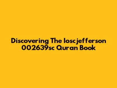 Discovering The Ioscjefferson 002639sc Quran Book
