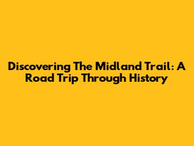 Discovering The Midland Trail: A Road Trip Through History
