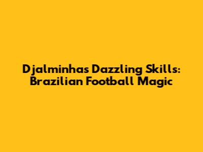 Djalminha's Dazzling Skills: Brazilian Football Magic