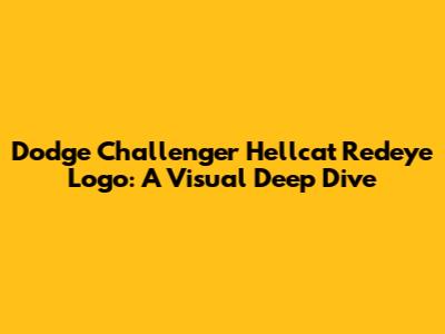 Dodge Challenger Hellcat Redeye Logo: A Visual Deep Dive
