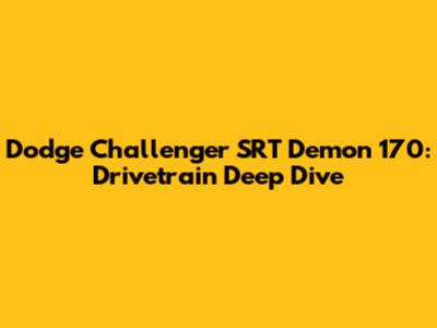 Dodge Challenger SRT Demon 170: Drivetrain Deep Dive