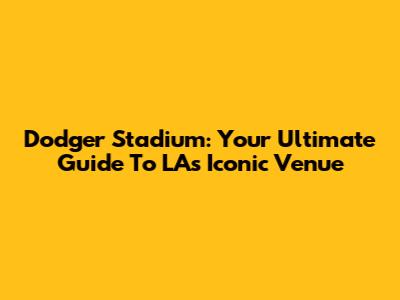 Dodger Stadium: Your Ultimate Guide To LA's Iconic Venue