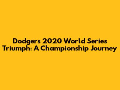 Dodgers' 2020 World Series Triumph: A Championship Journey