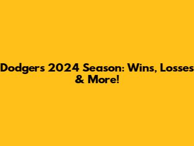 Dodgers' 2024 Season: Wins, Losses & More!