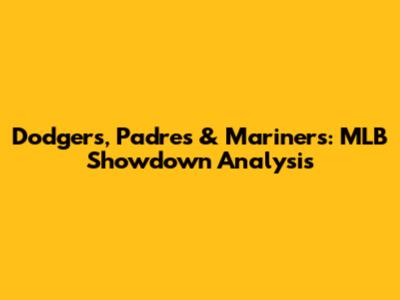 Dodgers, Padres & Mariners: MLB Showdown Analysis