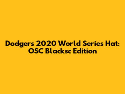 Dodgers 2020 World Series Hat: OSC Blacksc Edition