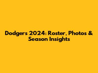 Dodgers 2024: Roster, Photos & Season Insights