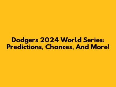 Dodgers 2024 World Series: Predictions, Chances, And More!