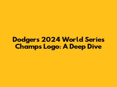 Dodgers 2024 World Series Champs Logo: A Deep Dive