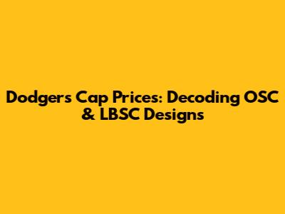 Dodgers Cap Prices: Decoding OSC & LBSC Designs