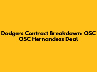 Dodgers Contract Breakdown: OSC OSC Hernandez's Deal