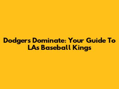Dodgers Dominate: Your Guide To LA's Baseball Kings