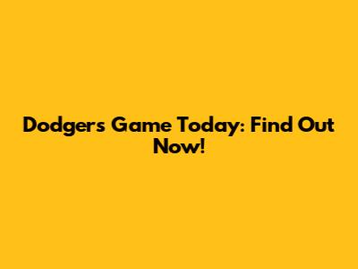 Dodgers Game Today: Find Out Now!