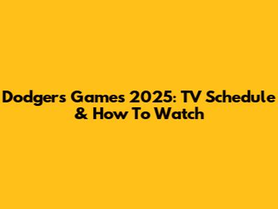 Dodgers Games 2025: TV Schedule & How To Watch
