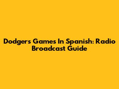 Dodgers Games In Spanish: Radio Broadcast Guide
