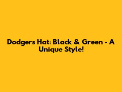 Dodgers Hat: Black & Green - A Unique Style!