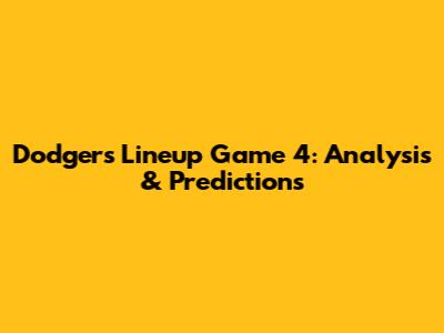 Dodgers Lineup Game 4: Analysis & Predictions