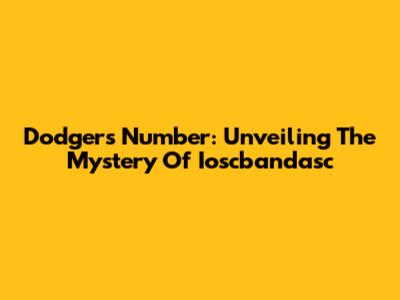 Dodgers Number: Unveiling The Mystery Of Ioscbandasc