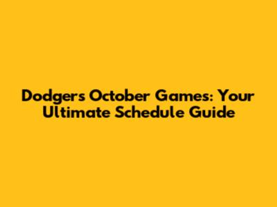 Dodgers October Games: Your Ultimate Schedule Guide