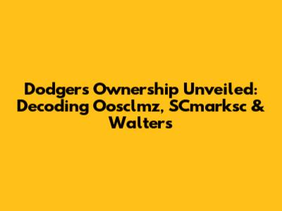 Dodgers Ownership Unveiled: Decoding Oosclmz, SCmarksc & Walters