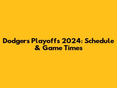 Dodgers Playoffs 2024: Schedule & Game Times