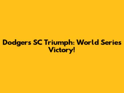Dodgers SC Triumph: World Series Victory!