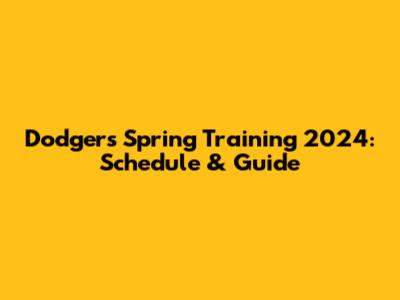 Dodgers Spring Training 2024: Schedule & Guide