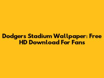 Dodgers Stadium Wallpaper: Free HD Download For Fans