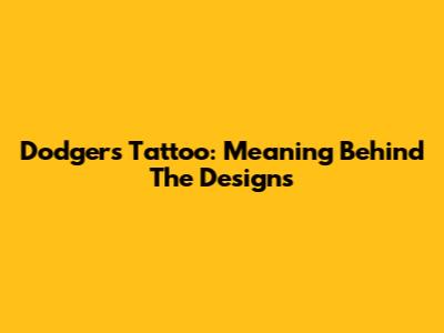 Dodgers Tattoo: Meaning Behind The Designs