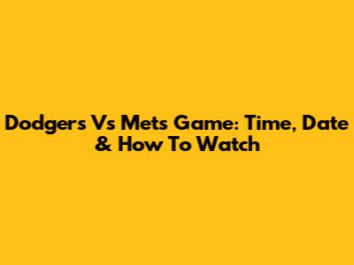 Dodgers Vs Mets Game: Time, Date & How To Watch