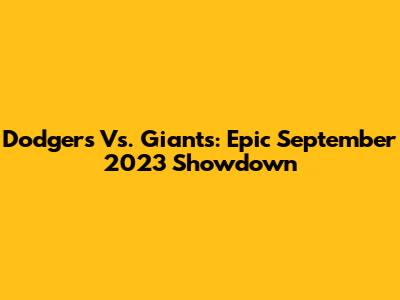 Dodgers Vs. Giants: Epic September 2023 Showdown