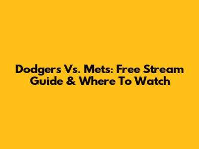 Dodgers Vs. Mets: Free Stream Guide & Where To Watch