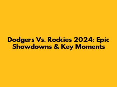 Dodgers Vs. Rockies 2024: Epic Showdowns & Key Moments