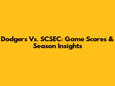 Dodgers Vs. SCSEC: Game Scores & Season Insights