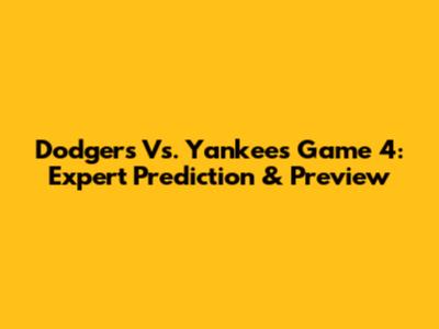 Dodgers Vs. Yankees Game 4: Expert Prediction & Preview