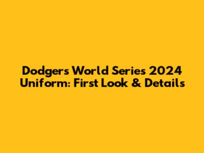 Dodgers World Series 2024 Uniform: First Look & Details