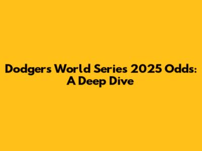 Dodgers World Series 2025 Odds: A Deep Dive