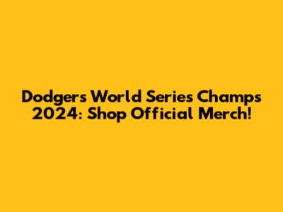 Dodgers World Series Champs 2024: Shop Official Merch!