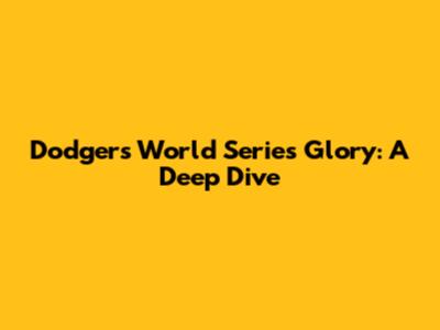 Dodgers World Series Glory: A Deep Dive