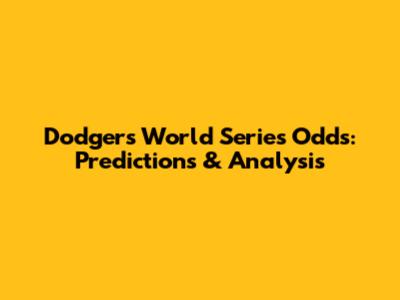 Dodgers World Series Odds: Predictions & Analysis