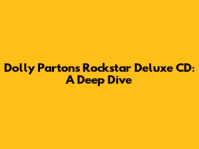 Dolly Parton's Rockstar Deluxe CD: A Deep Dive