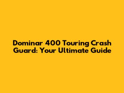 Dominar 400 Touring Crash Guard: Your Ultimate Guide