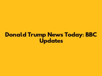 Donald Trump News Today: BBC Updates